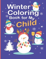 Winter Coloring Book for My Child: Beautiful Christmas Coloring Pages to Color with Santa Claus, Reindeer, Snowmen & More!. Christmas Gift for Merry Christmas B08LT6QS36 Book Cover