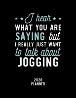 I Hear What You Are Saying I Really Just Want To Talk About Jogging 2020 Planner: Jogging Fan 2020 Calendar, Funny Design, 2020 Planner for Jogging Lover, Christmas Gift for Jogging Lover 1674922485 Book Cover