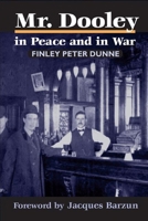 Mr. Dooley in Peace and in War 0252060407 Book Cover
