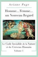 Homme... Femme... un Nouveau Regard : Le Code Invisible de la Nature et du Cerveau Humain -Volume 1 1775087735 Book Cover