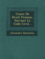 Cours de Droit Fran�ais, Suivant Le Code Civil... 1249516153 Book Cover
