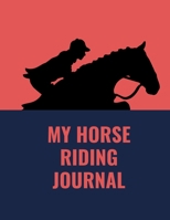 My Horse Riding Journal: Training Log Book Horse Book for Kids, Women, Men. Track Your Progress, and Goals for Horse Lovers (Horse Notebook)-Large Journal 1671196953 Book Cover