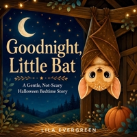 Goodnight, Little Bat: A Gentle, Not-Scary Halloween Bedtime Story (Goodnight, Little Spark Series) B0HD7KQ8YJ Book Cover