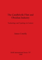 The Catalhoyuk Flint and Obsidian Industry: Technology and Typology in Context (Bar International Series) 1841711047 Book Cover