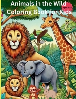 Animals in The Wild Coloring Book for Kids Ages 8-12 B0CDYXMJVX Book Cover
