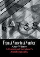 From A Name to A Number: A Holocaust Survivor's Autobiography 1425997406 Book Cover