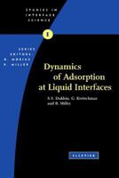 Dynamics of Adsorption at Liquid Interfaces: Theory, Experiment, Application 0444881174 Book Cover