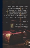 Reports Of Cases Heard And Determined By The Calcutta High Court, Appellate Jurisdiction On Appeal From The Lower Courts In Bengal On Points Of Law And Practice; Volume 10 1020605944 Book Cover