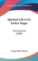 Spiritual Life in Its Earlier Stages. 5 Lectures 1437496954 Book Cover