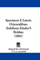 Specimen E Literis Orientalibus: Exhibens Kitabo'l-Boldan (1861) 1104336669 Book Cover