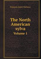 The North American Sylva Volume 1 1379154901 Book Cover