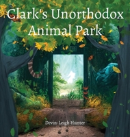 Clark's Unorthodox Animal Park 1738762629 Book Cover