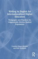 Writing in English for Internationalized Higher Education: Pedagogies and Practices for Linguistically Diverse Student Populations 1032473193 Book Cover