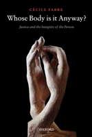 Whose Body is it Anyway?: Justice and the Integrity of the Person 0199289999 Book Cover