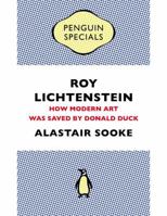 Roy Lichtenstein: How Modern Art Was Saved by Donald Duck 0241966043 Book Cover