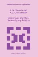 Semigroups and their Subsemigroup Lattices (Mathematics and Its Applications) 0792342216 Book Cover