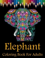 Elephant Coloring Book For Adults: An Adult Coloring Book with 48 Elegant African Elephants for Elephant Lovers Relaxation 1677412933 Book Cover