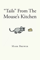 "Tails" From The Mouse's Kitchen 1662425406 Book Cover