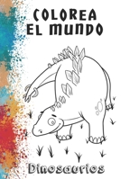 Colorea el mundo: Dinosaurios B0BXN6MPXK Book Cover