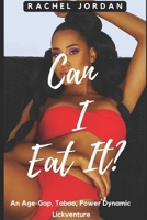 Can I Eat It?: An Age-Gap, Taboo, Power Imbalance Lickventure B0FG3TXLKB Book Cover