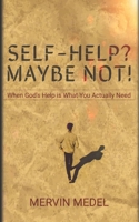 Self-Help? Maybe Not!: When God’s Help is What You Actually Need B08ZQ55J81 Book Cover