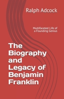 The Biography and Legacy of Benjamin Franklin: Multifaceted Life of a Founding Genius B0DVBNTZ32 Book Cover