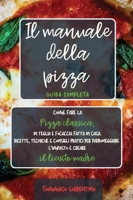 Il manuale della pizza: Come fare la pizza classica, in teglia e focaccia fatta in casa. Ricette, tecniche e consigli pratici per padroneggiare ... madre. Guida completa 1802320172 Book Cover