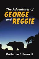 The Adventures of George and Reggie 1483465969 Book Cover