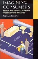 Imagining Consumers: Design and Innovation from Wedgwood to Corning 1421437244 Book Cover