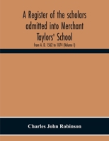 A Register Of The Scholars Admitted Into Merchant Taylors' School: From A. D. 1562 To 1874 9354301711 Book Cover