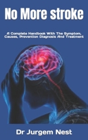 No More stroke: A Complete Handbook With The Symptom, Causes, Prevention Diagnosis And Treatment B0BKMNW9GD Book Cover