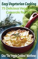Easy Vegetarian Cooking: 75 Delicious Vegetarian Casserole Recipes 148019297X Book Cover