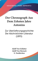 Der Chronograph Aus Dem Zehnten Jahre Antonins: Zur Uberlieferungsgeschichte Der Altchristlichen Litteratur (1895) 1279440678 Book Cover