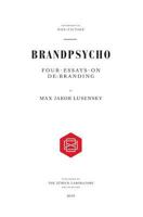 Brandpsycho: Four essays on debranding 1515062643 Book Cover