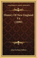 History of New England. Volume 4 of 5 1172281653 Book Cover