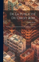 De la Publicité du Droit Réel: Étude sur la Transmission du Droit Réel sur les Immeubles 1019816112 Book Cover