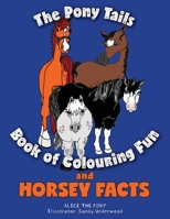The Pony Tails Book of Colouring Fun and Horsey Facts 1525550314 Book Cover