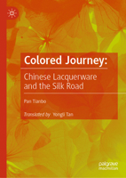 Colored Journey: Chinese Lacquerware and the Silk Road 9819510538 Book Cover