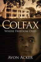 Colfax: Where Freedom Died 1478705108 Book Cover