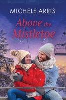 Above the Mistletoe 1957748850 Book Cover