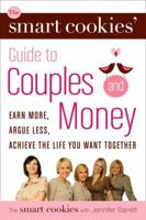 The Smart Cookies' Guide to Couples and Money: Earn More, Argue Less, Achieve the Life You Want . . . Together 0307357988 Book Cover