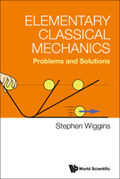 Elementary Classical Mechanics: Problems and Solutions 9811277486 Book Cover