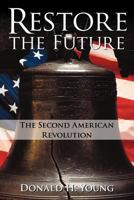 Restore the Future: The Second American Revolution 1462083854 Book Cover