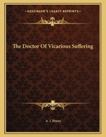 The Doctor Of Vicarious Suffering 116304878X Book Cover