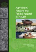 Agriculture, Forestry, and Fishing Research at Niosh: Reviews of Research Programs of the National Institute for Occupational Safety and Health 0309115795 Book Cover