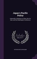 Japan's Pacific Policy, Especially in Relation to China, the Far East, and the Washington Conference 101687068X Book Cover