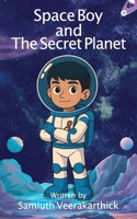 Space Boy and The Secret Planet B0FR5GHSX4 Book Cover