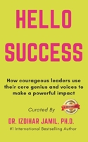 Hello SUCCESS: How Courageous Leaders Use Their Core Genius and Voices to Make a Powerful Impact B0CH2B1KKG Book Cover