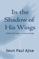 In The Shadow Of His Wings: Finding God’s Nearness in Seasons of Silence and Struggle B0GDZRS431 Book Cover