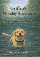 Griffin's Monday Adventure: A Dog Adventure Story About Kindness and Wildlife (The Griffin Adventures Series) B0GXFN4H4Y Book Cover